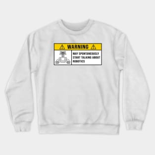 Robotics, Warning Spontaneously Start Talking About Robotics Crewneck Sweatshirt